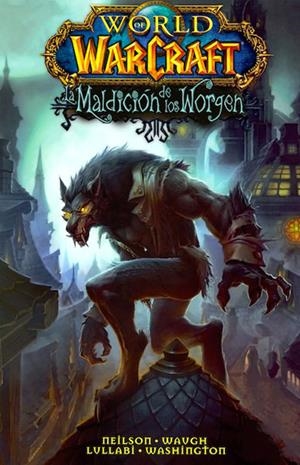 WORLD OF WARCRAFT LA MALDICIÓN DE LOS WORGEN | 9788498858518 | MICKY NEILSON - JAMES WAUGH - LUDO LULLABI - TONY WASHINGTON | Universal Cómics