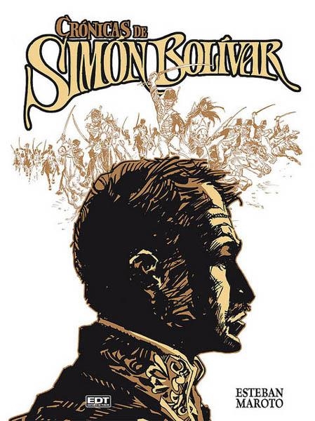 CRÓNICAS DE SIMÓN BOLÍVAR EL LIBERADOR | 9788499474359 | ESTEBAN MAROTO | Universal Cómics