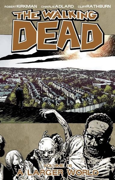 USA WALKING DEAD VOL 16 A LARGER WORLD TP | 978160706559351499 | ROBERT KIRKMAN  -  CHARLIE ADLARD - CLIFF RATHBURN | Universal Cómics