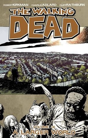 USA WALKING DEAD VOL 16 A LARGER WORLD TP | 978160706559351499 | ROBERT KIRKMAN  -  CHARLIE ADLARD - CLIFF RATHBURN