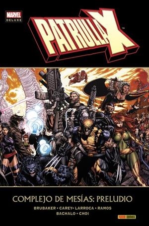 PATRULLA-X COMPLEJO DE MESÍAS PRELUDIO MARVEL DELUXE | 9788490241516 | ED BRUBAKER - MIKE CAREY - SALVADOR LARROCA - CHRIS BACHALO - HUMBERTO RAMOS | Universal Cómics