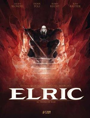 ELRIC # 01 EL TRONO DE RUBÍ | 9788494174209 | MICHAEL MOORCOCK - JULIEN BLONDEL - DIDIER POLI - ROBIN RECHT