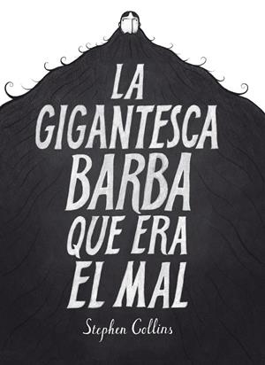 LA GIGANTESCA BARBA QUE ERA EL MAL | 9788415724568 | STEPHEN COLLINS