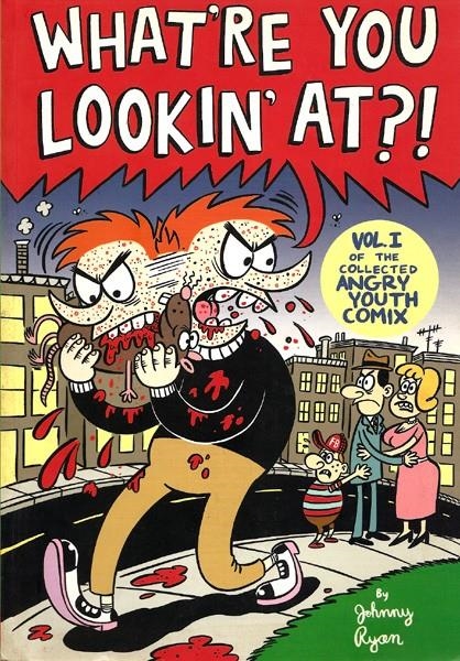 WHAT'RE YOU LOOKING AT ? VOL 1 OF THE COLECTED ANGRY YOUTH COMIX | 978156097621951695 | JOHNNY RYAN