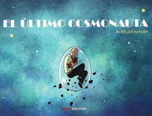 EL ULTIMO COSMONAUTA | 9788494268434 | AURELIEN MAURY | Universal Cómics