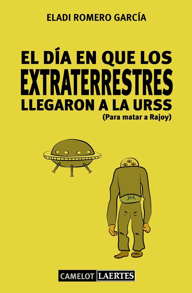 EL DÍA EN QUE LOS EXTRATERRESTRES LLEGARON A LA URSS (PARA MATAR A RAJOY) | 9788475849362 | ELADI ROMERO