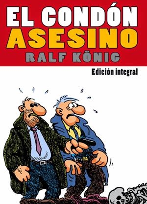 EL CONDÓN ASESINO INTEGRAL 2ª EDICIÓN | 9788415724933 | RALF KÖNIG
