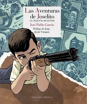 LAS AVENTURAS DE JOSELITO, EL PEQUEÑO RUISEÑOR | 9788415973416 | JOSÉ PABLO GARCÍA | Universal Cómics