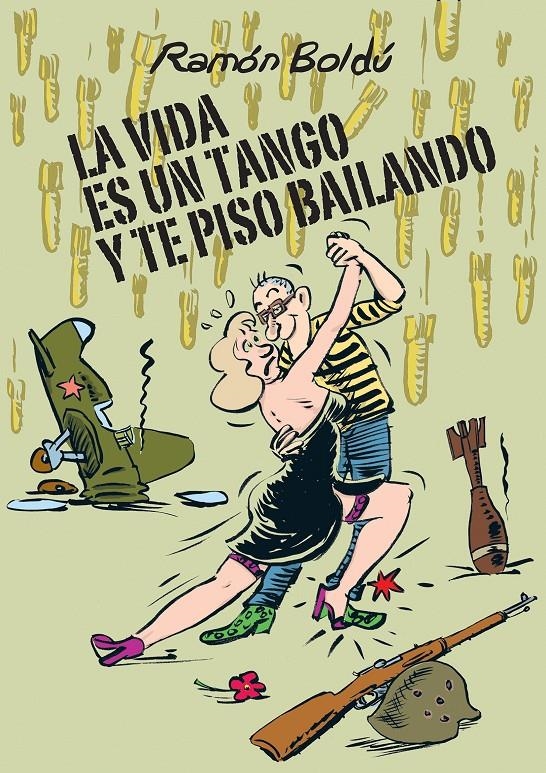 LA VIDA ES UN TANGO Y TE PISO BAILANDO | 9788415685913 | RAMON BOLDÚ | Universal Cómics