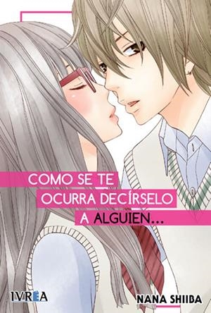 COMO SE TE OCURRA DECÍRSELO A ALGUIEN... | 9788416426164 | NANA SHIIBA | Universal Cómics