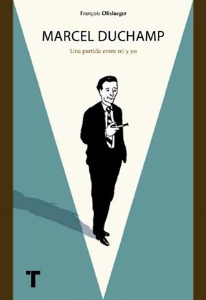 MARCEL DUCHAMP, UNA PARTIDA ENTRE MI Y YO | 9788416354351 | FRANÇOIS OLISLAEGER | Universal Cómics