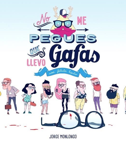 NO ME PEGUES QUE LLEVO GAFAS, UNA FABULA HIPSTER | 9788416251339 | JORGE MONLONGO | Universal Cómics