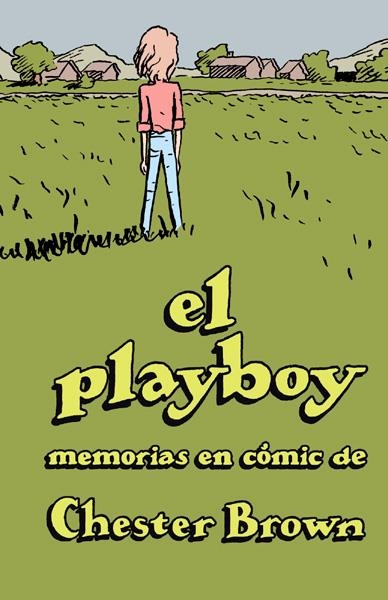EL PLAYBOY, MEMORIAS EN CÓMIC DE CHESTER BROWN EDICIÓN AMPLIADA Y COMENTADA | 9788416400201 | CHESTER BROWN