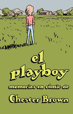 EL PLAYBOY, MEMORIAS EN CÓMIC DE CHESTER BROWN EDICIÓN AMPLIADA Y COMENTADA | 9788416400201 | CHESTER BROWN | Universal Cómics