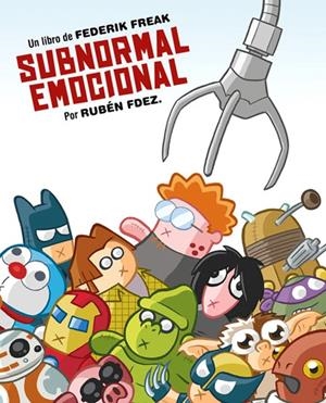 SUBNORMAL EMOCIONAL, UN LIBRO DE FREDERIC FREAK | 9788416251612 | RUBEN FERNÁNDEZ | Universal Cómics